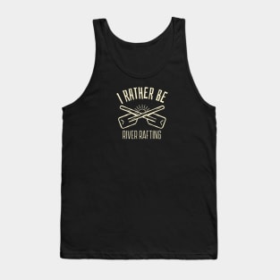 I'd Rather Be River Rafting Tank Top